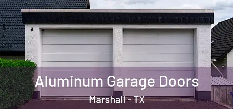  Aluminum Garage Doors Marshall - TX