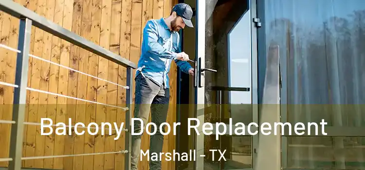  Balcony Door Replacement Marshall - TX