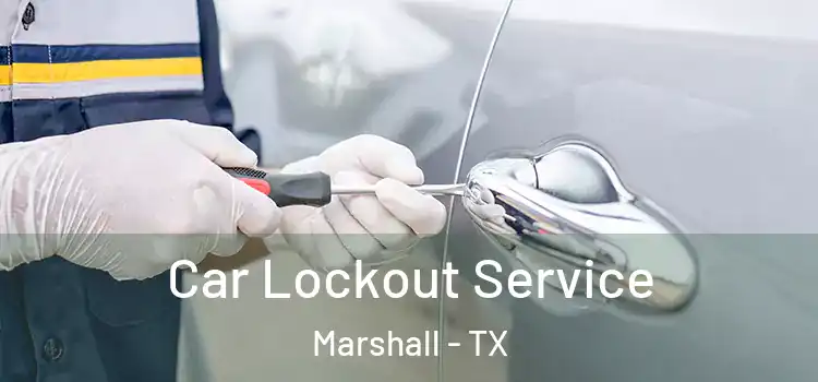 Car Lockout Service Marshall - TX