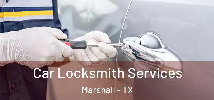 Car Locksmith Services Marshall - TX
