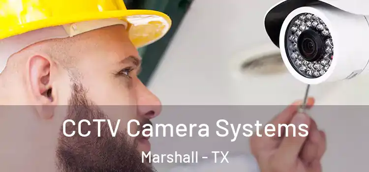 CCTV Camera Systems Marshall - TX