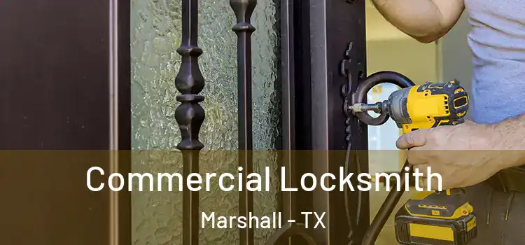 Commercial Locksmith Marshall - TX