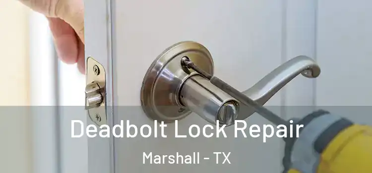 Deadbolt Lock Repair Marshall - TX