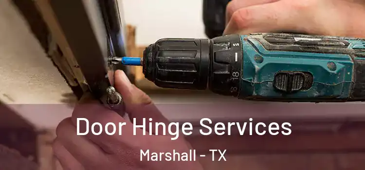Door Hinge Services Marshall - TX