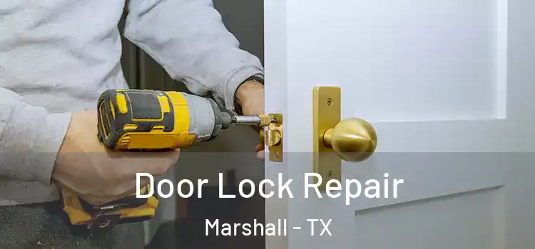 Door Lock Repair Marshall - TX