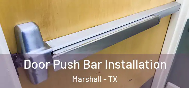  Door Push Bar Installation Marshall - TX