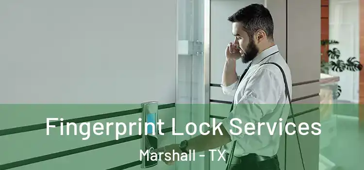 Fingerprint Lock Services Marshall - TX