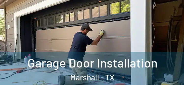 Garage Door Installation Marshall - TX