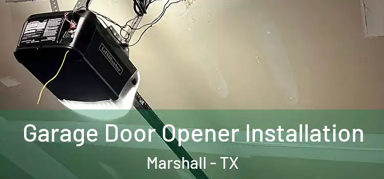  Garage Door Opener Installation Marshall - TX