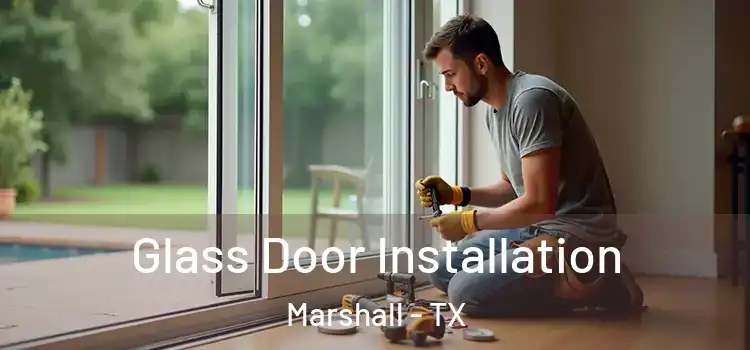 Glass Door Installation Marshall - TX