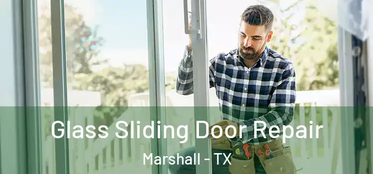 Glass Sliding Door Repair Marshall - TX