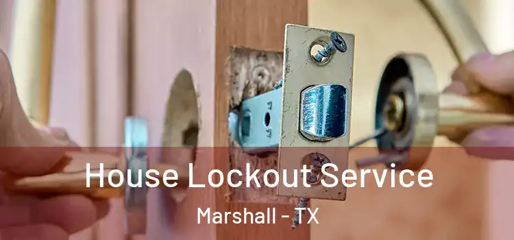  House Lockout Service Marshall - TX