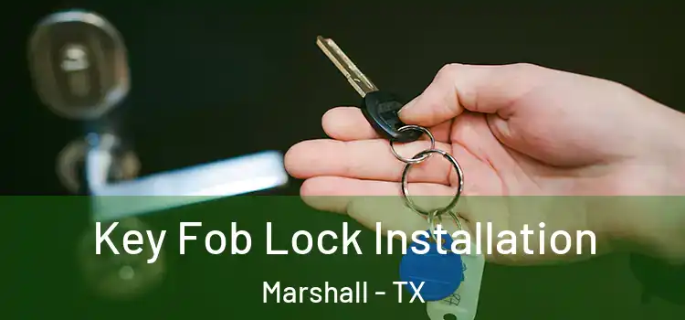 Key Fob Lock Installation Marshall - TX