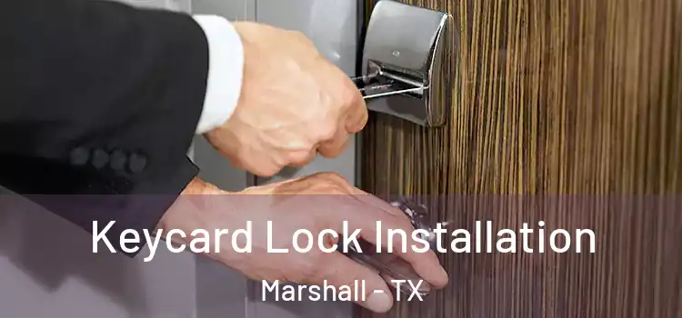  Keycard Lock Installation Marshall - TX
