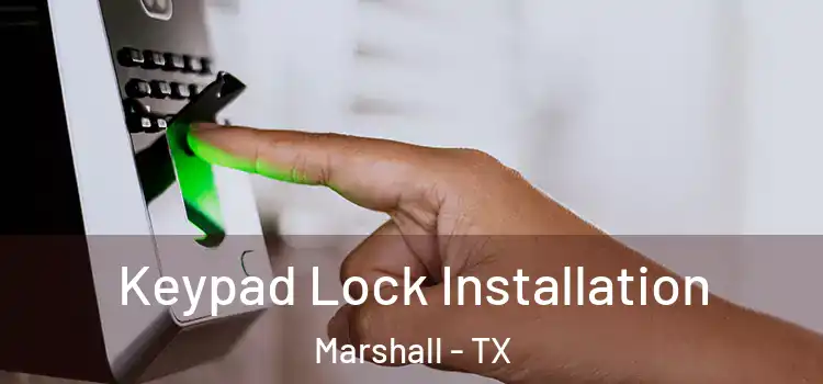 Keypad Lock Installation Marshall - TX