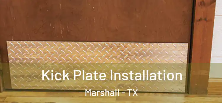 Kick Plate Installation Marshall - TX