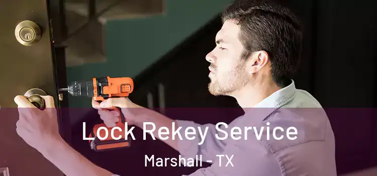 Lock Rekey Service Marshall - TX