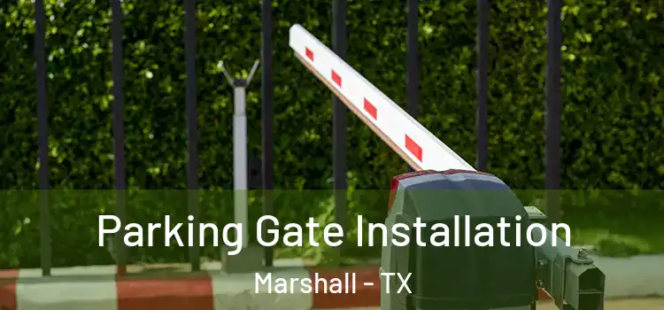  Parking Gate Installation Marshall - TX