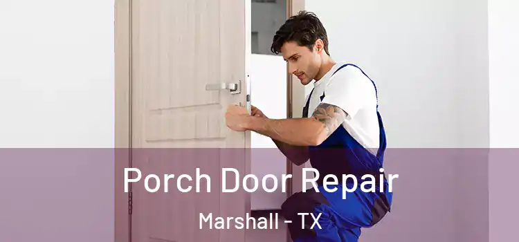  Porch Door Repair Marshall - TX
