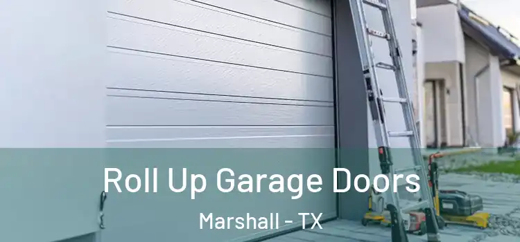  Roll Up Garage Doors Marshall - TX