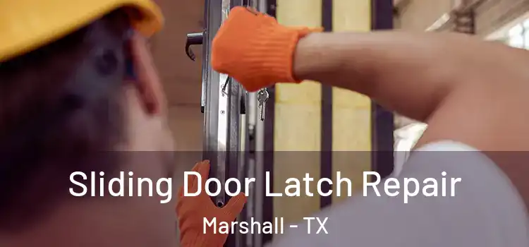 Sliding Door Latch Repair Marshall - TX