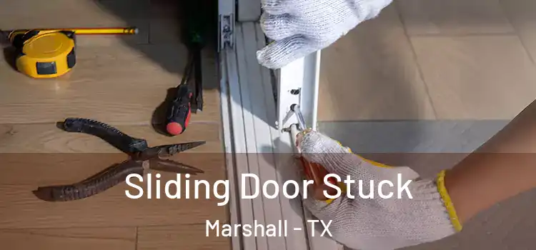 Sliding Door Stuck Marshall - TX