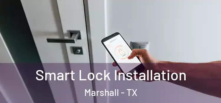 Smart Lock Installation Marshall - TX