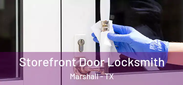 Storefront Door Locksmith Marshall - TX