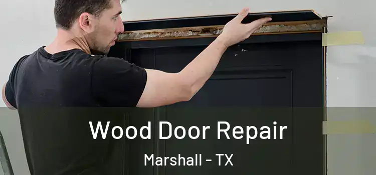 Wood Door Repair Marshall - TX